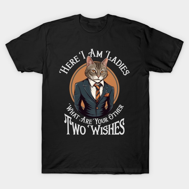 Here I am Ladies, What are Your Other Two Wishes T-Shirt by Blended Designs